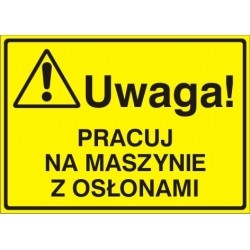 EG-tablice „Uwaga! Pracuj na maszynie z osłonami”