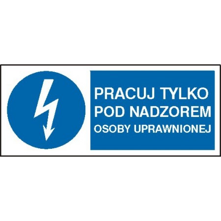 EG-tablice „Pracuj tylko pod nadzorem osoby uprawnionej” pozioma